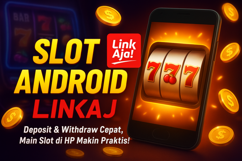SLOT ANDROID LINKAJA 2025